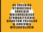 „Spotkanie pokoleń” – 45-lecie Oddziału Stowarzyszenia Geodetów Polskich w Gorzowie Wielkopolskim